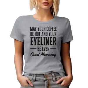 May Your Coffee Be Hot and Eyeliner Even, Makeup Graphic Tshirt & Decor - Heather Grey T-Shirt, 2XL